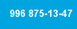 996 875-13-47